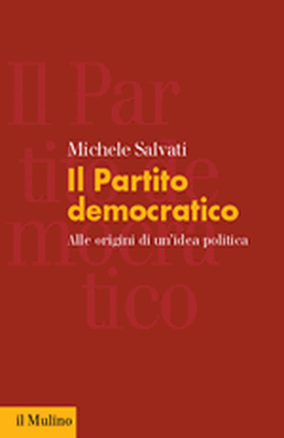 il Mulino Volumi MICHELE SALVATI Il Partito democratico