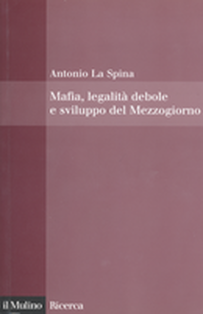 Copertina Mafia, legalità debole e sviluppo del Mezzogiorno