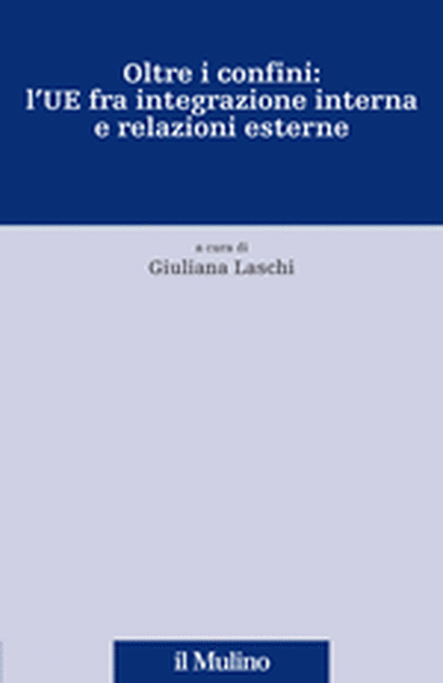 Cover Oltre i confini: l'UE tra integrazione interna e relazioni esterne