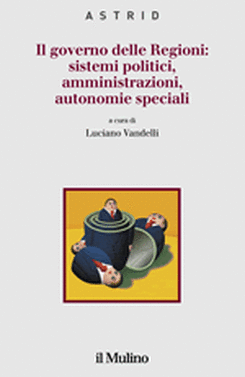 copertina Il governo delle Regioni: sistemi politici, amministrazioni, autonomie speciali