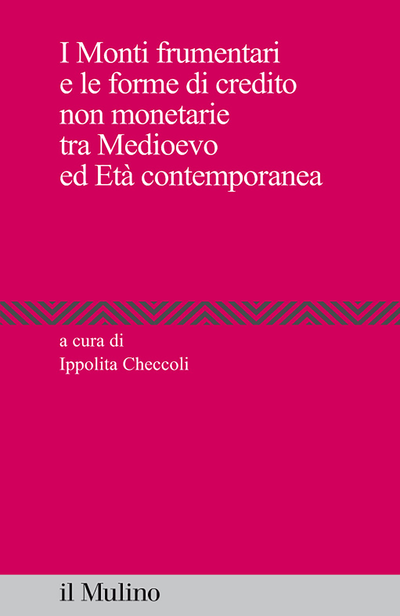Cover I Monti frumentari e le forme di credito non monetario tra Medioevo ed Età moderna