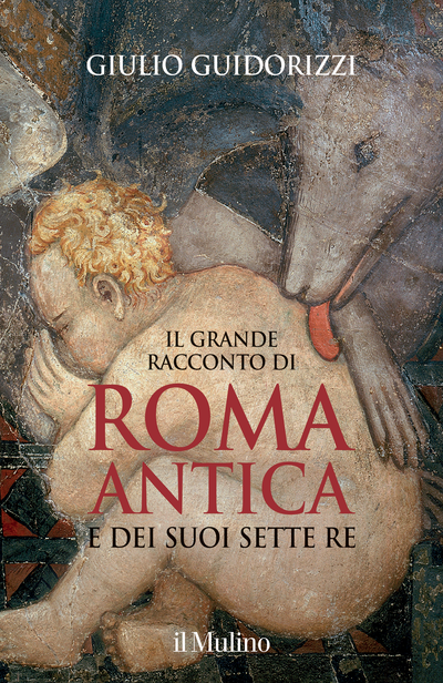 Cover Il grande racconto di Roma antica e dei suoi sette re